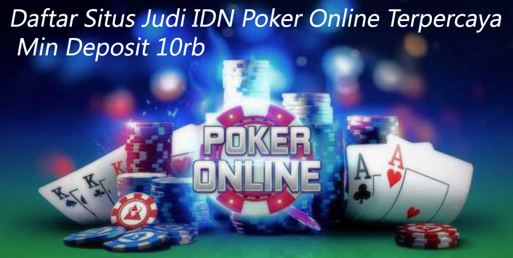 Daftar Situs Judi IDN Poker Online Terpercaya Min Deposit 10rb